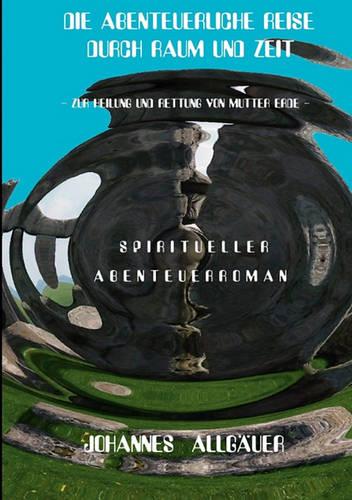 Die Abenteuerliche Reise Durch Raum Und Zeit (Paperback)