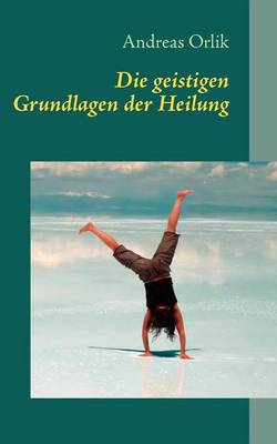Die geistigen Grundlagen der Heilung (Paperback)
