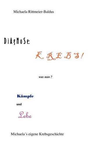 Diagnose: Krebs - Was Nun ? K Mpfe Und Lebe (Paperback)