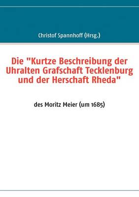 Die Kurtze Beschreibung Der Uhralten Grafschaft Tecklenburg Und Der Herschaft Rheda" (Paperback)