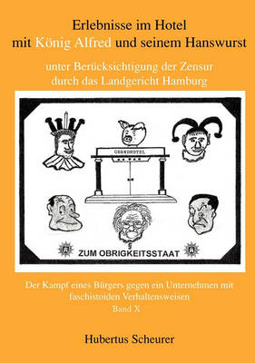 Erlebnisse Im Hotel Mit Konig Alfred Und Seinem Hanswurst Unter Bercksichtigung Der Zensur Durch Das Landgericht Hamburg, Bd. X (Paperback)