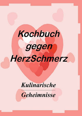 Das Kochbuch Gegen Herzschmerz (Paperback)