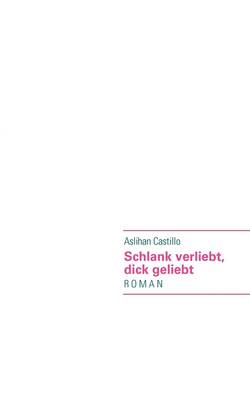 Schlank Verliebt, Dick Geliebt (Paperback)