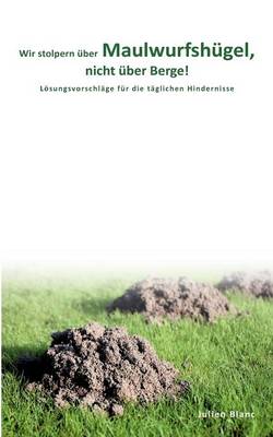 Wir Stolpern Ber Maulwurfsh Gel, Nicht Ber Berge (Paperback)
