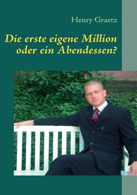 Die Erste Eigene Million Oder Ein Abendessen? (Paperback)