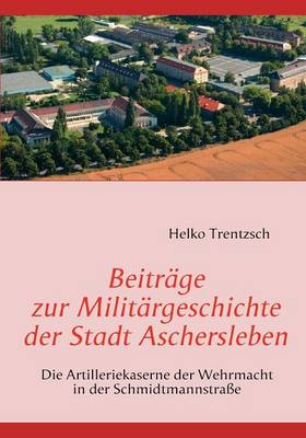Beitr GE Zur Milit Rgeschichte Der Stadt Aschersleben (Paperback)