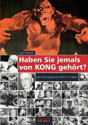 Haben Sie jemals von Kong gehoert?: Die Filmprojekte des Willis H. OBrien (Paperback)