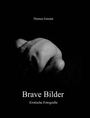 Brave Bilder: Erotische Fotografie (Paperback)