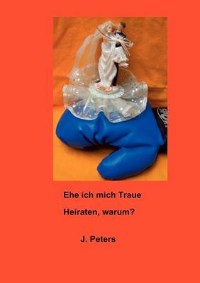Ehe ich mich Traue: Heiraten, warum? (Paperback)