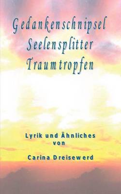 Gedankenschnipsel Seelensplitter Traumtropfen (Paperback)