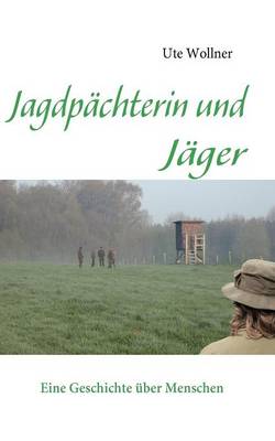 Jagdpachterin und Jager: Eine Geschichte uber Menschen (Paperback)