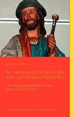 Ein Jakobsweg Von Neuss Uber Koln Nach Koblenz-Stolzenfels (Paperback)