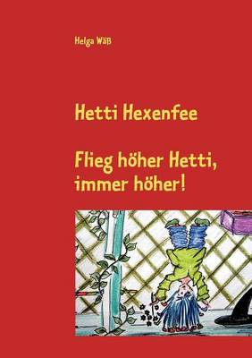 Hetti Hexenfee: Flieg höher Hetti, immer höher. Eine Geschichte aus Hexenstadt (Paperback)