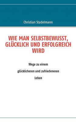 Wie Man Selbstbewusst, Gl Cklich Und Erfolgreich Wird (Paperback)