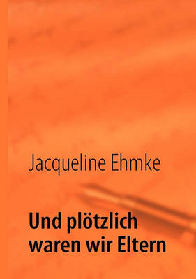 Und Plotzlich Waren Wir Eltern (Paperback)