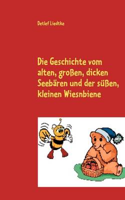 Die Geschichte Vom Alten, Grossen, Dicken Seebaren Und Der Sussen, Kleinen Wiesnbiene (Paperback)