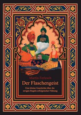Der Flaschengeist - Eine kleine Geschichte uber die ewigen Regeln erfolgreicher Fuhrung (Paperback)