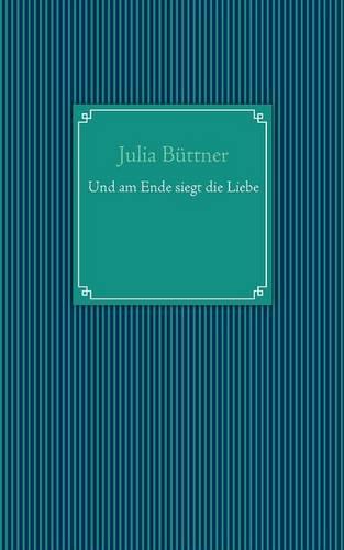 Und Am Ende Siegt Die Liebe (Paperback)
