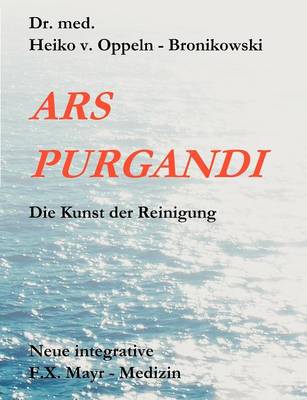 Ars Purgandi: Neue Integrative Medizin nach F.X. Mayr (Paperback)