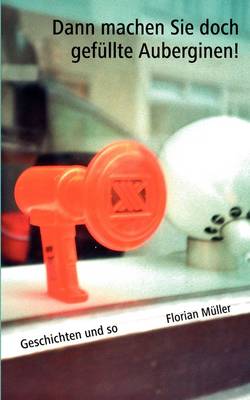 Dann machen Sie doch gefullte Auberginen! (Paperback)