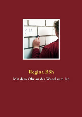 Mit Dem Ohr an Der Wand Zum Ich (Paperback)