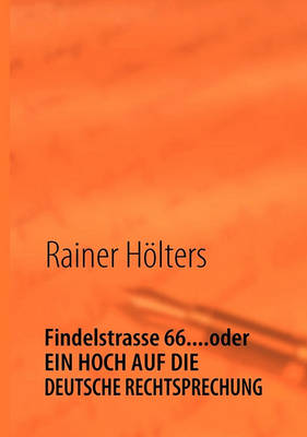 Findelstrasse 66....Oder Ein Hoch Auf Die Deutsche Rechtsprechung (Paperback)