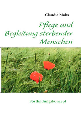 Pflege Und Begleitung Sterbender Menschen (Paperback)