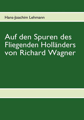 Auf Den Spuren Des Fliegenden Hollanders Von Richard Wagner (Paperback)