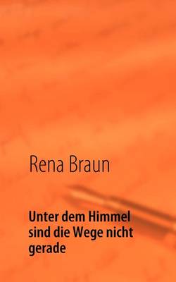 Unter Dem Himmel Sind Die Wege Nicht Gerade (Paperback)