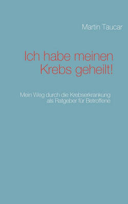 Ich Habe Meinen Krebs Geheilt! (Paperback)