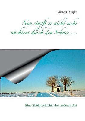 Nun Stapft Er Nicht Mehr Nachtens Durch Den Schnee ... (Paperback)