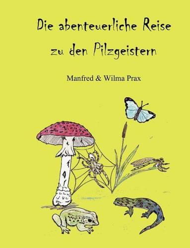 Die Abenteuerliche Reise Zu Den Pilzgeistern (Paperback)