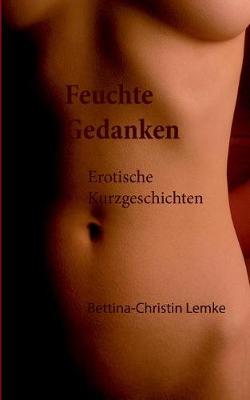 Feuchte Gedanken: Erotische Kurzgeschichten (Paperback)