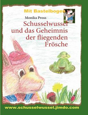 Schusselwussel Und Das Geheimnis Der Fliegenden Fr sche (Paperback)