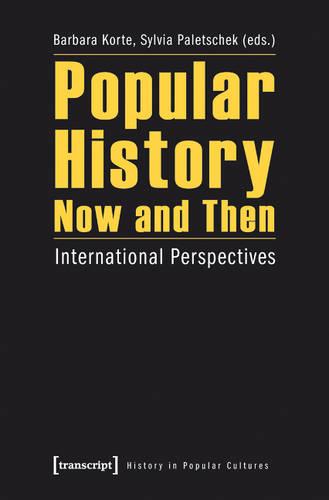 Popular History Now and Then: International Perspectives - Historische Lebenswelten in popularen Wissenskulturen/History in Popular Cultures 6 (Paperback)