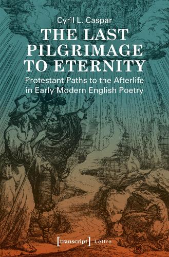 The Last Pilgrimage to Eternity: Protestant Paths to the Afterlife in Early Modern English Poetry - Lettre (Paperback)