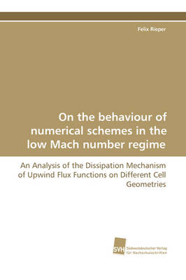 On the Behaviour of Numerical Schemes in the Low Mach Number Regime - An Analysis of the Dissipation Mechanism of Upwind Flux Functions on Different C (Paperback)