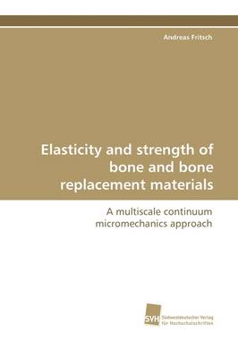 Elasticity and Strength of Bone and Bone Replacement Materials (Paperback)