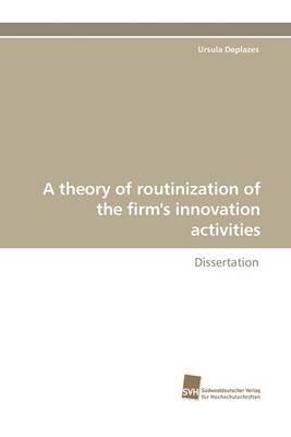 A Theory of Routinization of the Firm's Innovation Activities (Paperback)