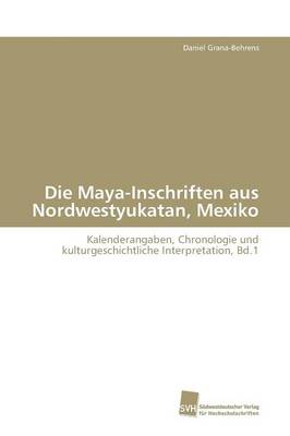 Die Maya-Inschriften Aus Nordwestyukatan, Mexiko (Paperback)