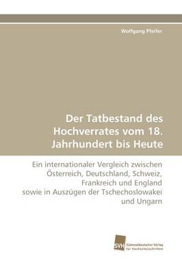 Der Tatbestand Des Hochverrates Vom 18. Jahrhundert Bis Heute (Paperback)