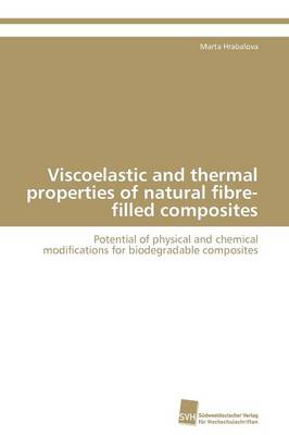 Viscoelastic and Thermal Properties of Natural Fibre-Filled Composites (Paperback)
