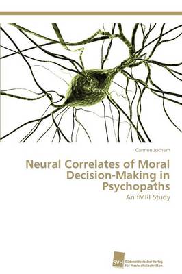 Neural Correlates of Moral Decision-Making in Psychopaths (Paperback)