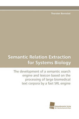 Semantic Relation Extraction for Systems Biology (Paperback)