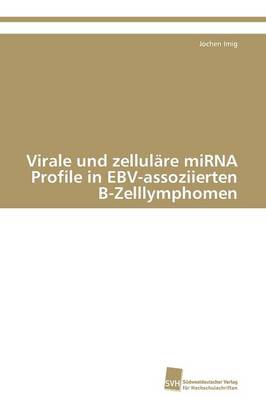 Virale Und Zellulare Mirna Profile in Ebv-Assoziierten B-Zelllymphomen (Paperback)