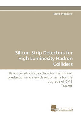 Silicon Strip Detectors for High Luminosity Hadron Colliders (Paperback)