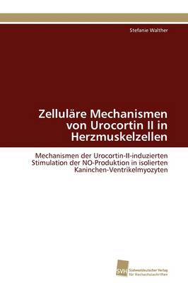 Zellulare Mechanismen Von Urocortin II in Herzmuskelzellen (Paperback)