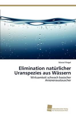 Elimination Naturlicher Uranspezies Aus Wassern (Paperback)