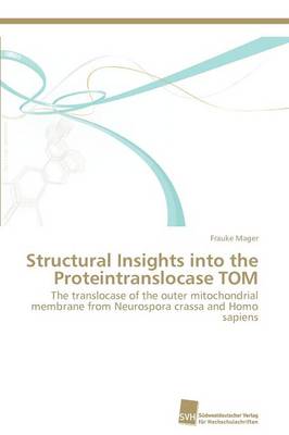 Structural Insights Into the Proteintranslocase Tom (Paperback)