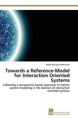Towards a Reference-Model for Interaction Oriented Systems (Paperback)